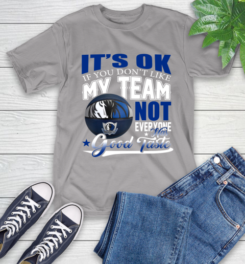 NBA It's Ok If You Don't Like My Team Dallas Mavericks Not Everyone Has Good Taste Basketball T-Shirt 6