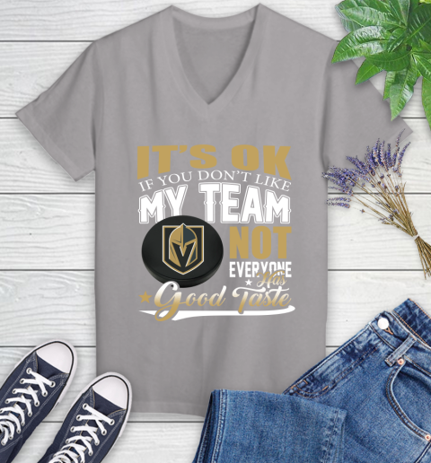 Vegas Golden Knights NHL Hockey You Don't Like My Team Not Everyone Has Good Taste Women's V-Neck T-Shirt 4