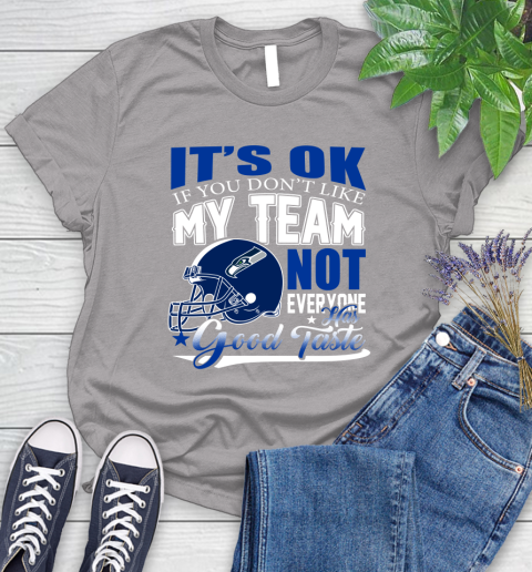 Seattle Seahawks NFL Football You Don't Like My Team Not Everyone Has Good Taste Women's T-Shirt 5