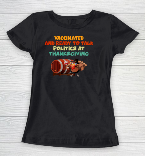 Vaccinated And Ready To Talk Politics At Thanksgiving Women's T-Shirt