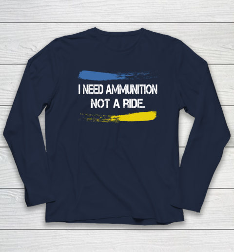 I Need Ammunition Not A Ride Shirt  Ukraine Long Sleeve T-Shirt 2