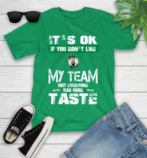 Boston Celtics NBA Basketball It's Ok If You Don't Like My Team Not Everyone Has Good Taste Youth T-Shirt 8