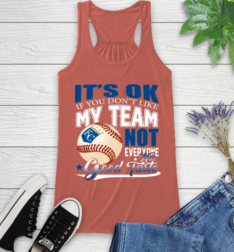 Kansas City Royals MLB Baseball You Don't Like My Team Not Everyone Has Good Taste Racerback Tank 3