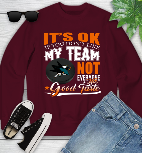 San Jose Sharks NHL Hockey You Don't Like My Team Not Everyone Has Good Taste Youth Sweatshirt 4
