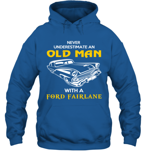 Old Man With Ford Fairlane Gift Never Underestimate Old Man Grandpa Father Husband Who Love or Own Vintage Car Hoodie