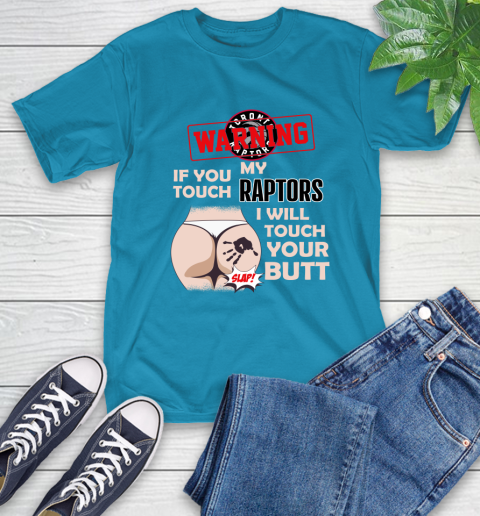Toronto Raptors NBA Basketball Warning If You Touch My Team I Will Touch My Butt T-Shirt 9
