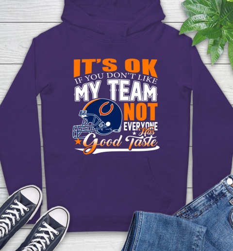 NFL It's Ok If You Don't Like My Team Chicago Bears Not Everyone Has Good Taste Football Hoodie 5