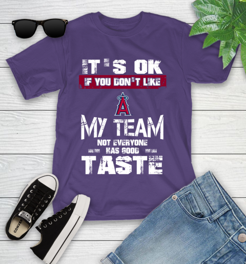 Los Angeles Angels MLB Baseball It's Ok If You Don't Like My Team Not Everyone Has Good Taste Youth T-Shirt 3