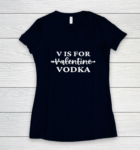 V Is For Valentine Vodka Valentines Day Drinking Single Women's V-Neck T-Shirt 9