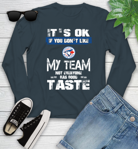 Toronto Blue Jays MLB Baseball It's Ok If You Don't Like My Team Not Everyone Has Good Taste Youth Long Sleeve - Image 10