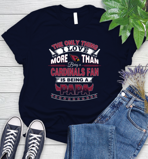 NFL The Only Thing I Love More Than Being A Arizona Cardinals Fan Is Being A Papa Football Women's T-Shirt 2