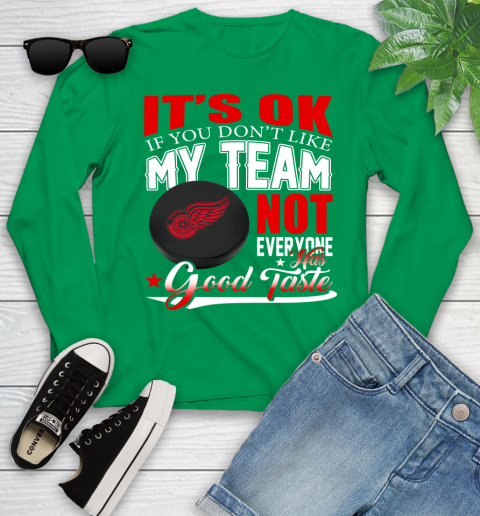 Detroit Red Wings NHL Hockey You Don't Like My Team Not Everyone Has Good Taste Youth Long Sleeve 7
