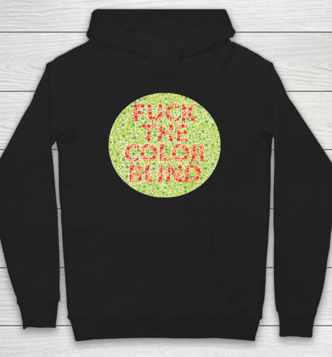 Fuck The Color Blind Funny Hoodie