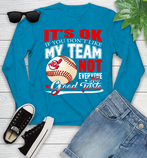 Cleveland Indians MLB Baseball You Don't Like My Team Not Everyone Has Good Taste Youth Long Sleeve 8