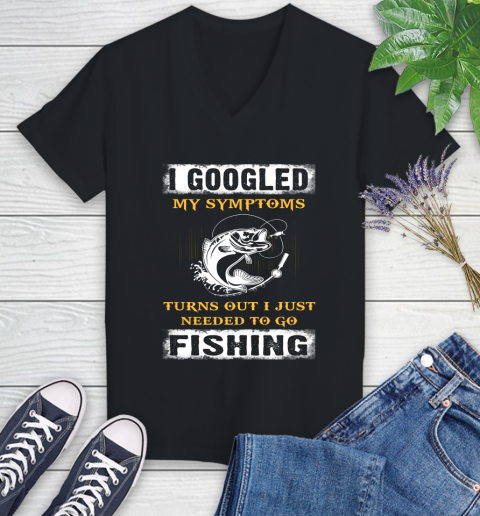 I Googled My Symptoms Turns Out I Needed To Go Fishing Women's V-Neck T-Shirt