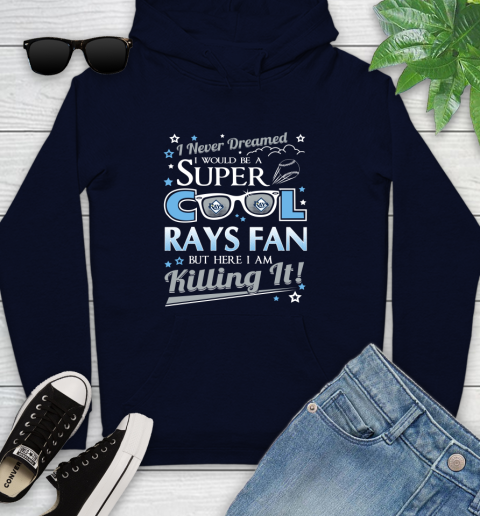Tampa Bay Rays MLB Baseball I Never Dreamed I Would Be Super Cool Fan Youth Hoodie 3