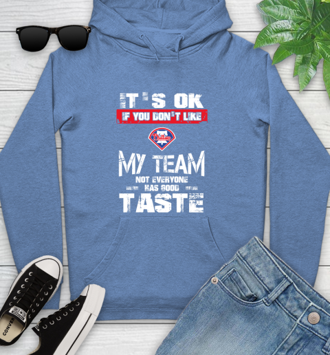 Philadelphia Phillies MLB Baseball It's Ok If You Don't Like My Team Not Everyone Has Good Taste Youth Hoodie 13