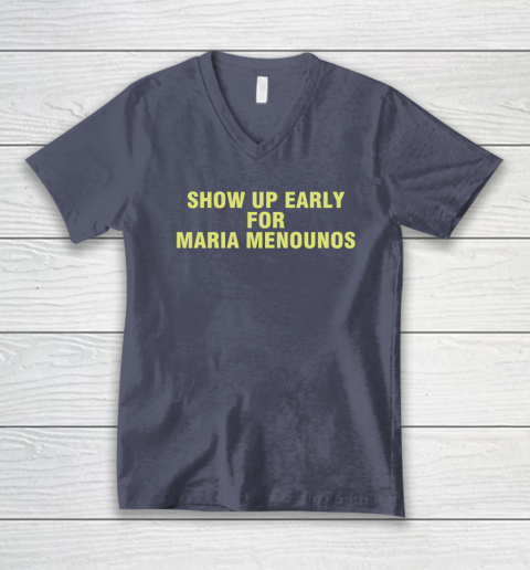 Show Up Early For Maria Menounos V-Neck T-Shirt 6