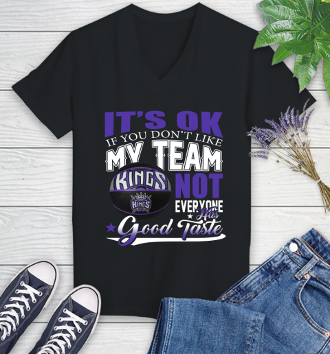 NBA It's Ok If You Don't Like My Team Sacramento Kings Not Everyone Has Good Taste Basketball Women's V-Neck T-Shirt