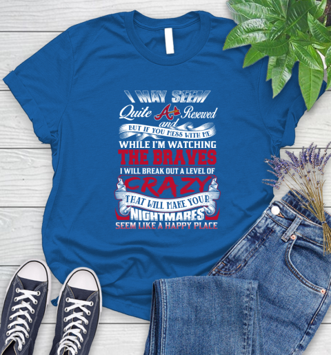 Atlanta Braves MLB Baseball Don't Mess With Me While I'm Watching My Team Women's T-Shirt 12