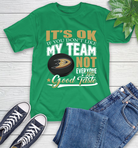 Anaheim Ducks NHL Hockey You Don't Like My Team Not Everyone Has Good Taste T-Shirt 7
