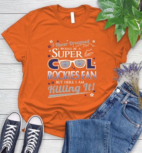 Colorado Rockies MLB Baseball I Never Dreamed I Would Be Super Cool Fan Women's T-Shirt 4 Colorado Rockies MLB Baseball I Never Dreamed I Would Be Super Cool Fan Women's T-Shirt - Image 4