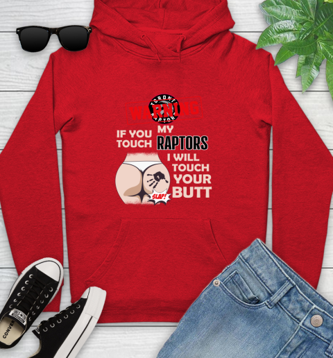 Toronto Raptors NBA Basketball Warning If You Touch My Team I Will Touch My Butt Youth Hoodie 12