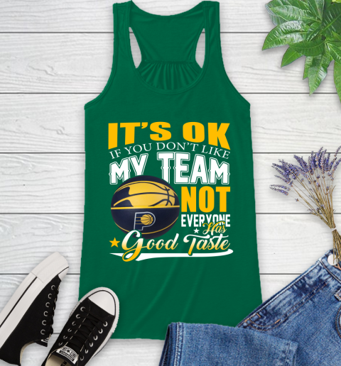 NBA It's Ok If You Don't Like My Team Indiana Pacers Not Everyone Has Good Taste Basketball Racerback Tank 6