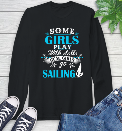 Some Girls Play With Dolls Real Girls Go Sailing Long Sleeve T-Shirt