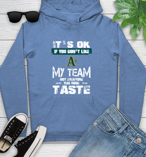 Oakland Athletics MLB Baseball It's Ok If You Don't Like My Team Not Everyone Has Good Taste Youth Hoodie 13
