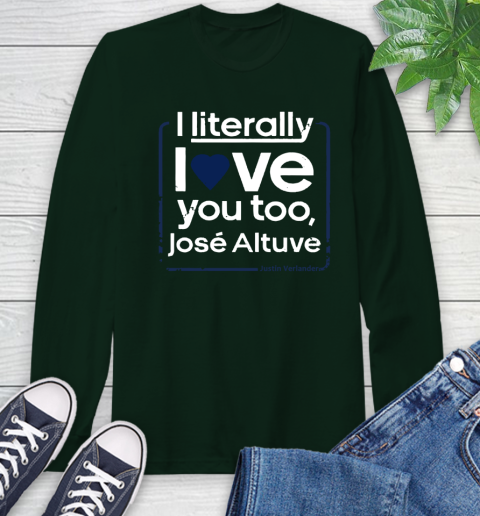 I literally love Jose Altuve Shirt Long Sleeve T-Shirt 7
