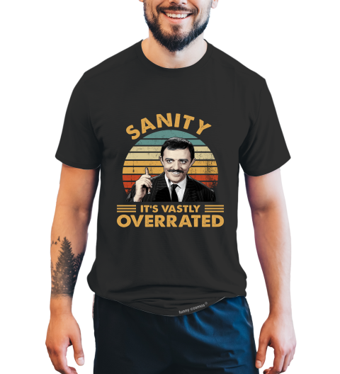 Addams Family Vintage T Shirt, Gomez Addams Tshirt, Sanity It's Vastly Overrated Shirt, Halloween Gifts