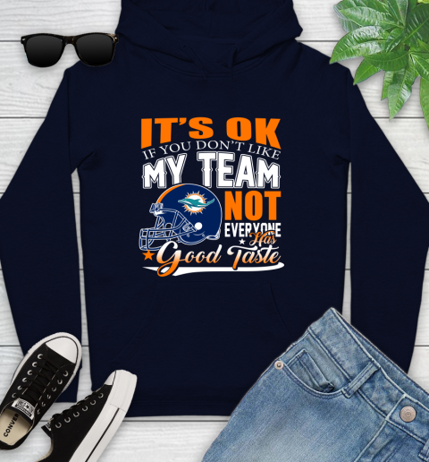 Miami Dolphins NFL Football You Don't Like My Team Not Everyone Has Good Taste Youth Hoodie 3
