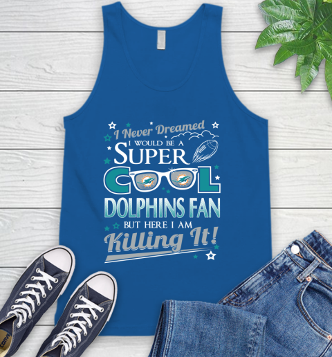 Miami Dolphins NFL Football I Never Dreamed I Would Be Super Cool Fan Tank Top 4