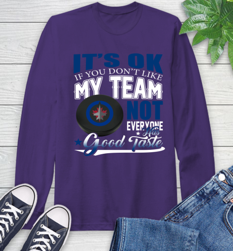 Winnipeg Jets NHL Hockey You Don't Like My Team Not Everyone Has Good Taste Long Sleeve T-Shirt 5