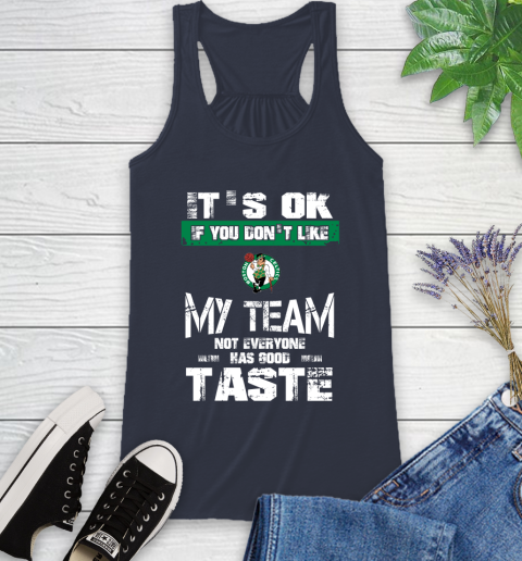 Boston Celtics NBA Basketball It's Ok If You Don't Like My Team Not Everyone Has Good Taste Racerback Tank 10