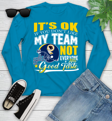 Washington Redskins NFL Football You Don't Like My Team Not Everyone Has Good Taste Youth Long Sleeve 8