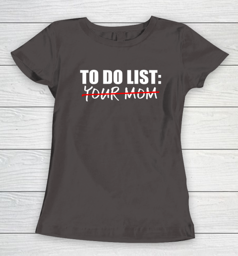 To Do List Your Mom Funny Women's T-Shirt 5