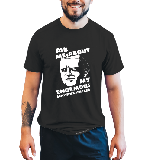 Frankenstein T Shirt, Ask Me About My Enormous Schawanzstucker Tshirt, The Monster Frankenstein T Shirt, Halloween Gifts