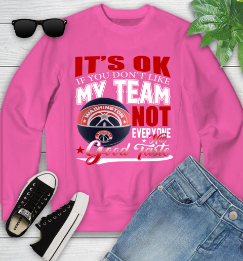 NBA It's Ok If You Don't Like My Team Washington Wizards Not Everyone Has Good Taste Basketball Youth Sweatshirt 6