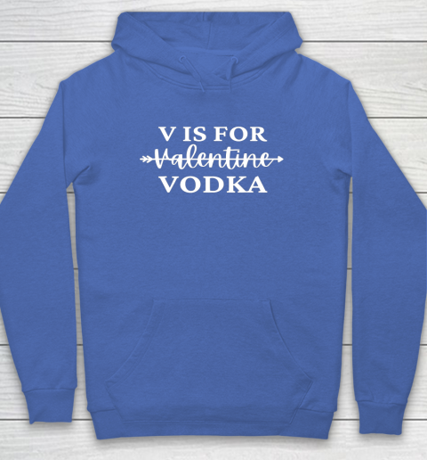 V Is For Valentine Vodka Valentines Day Drinking Single Hoodie 14