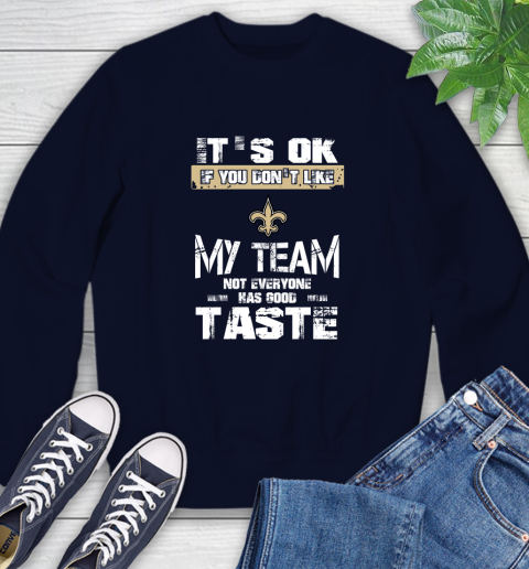 New Orleans Saints NFL Football It's Ok If You Don't Like My Team Not Everyone Has Good Taste Sweatshirt 2