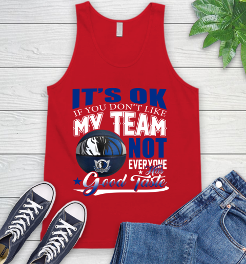 NBA It's Ok If You Don't Like My Team Dallas Mavericks Not Everyone Has Good Taste Basketball Tank Top 5