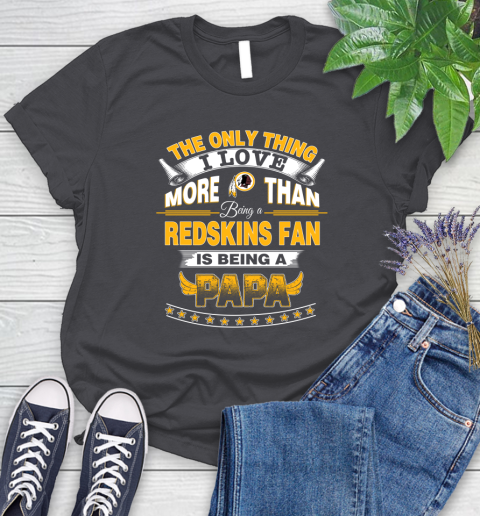 NFL The Only Thing I Love More Than Being A Washington Redskins Fan Is Being A Papa Football Women's T-Shirt 8