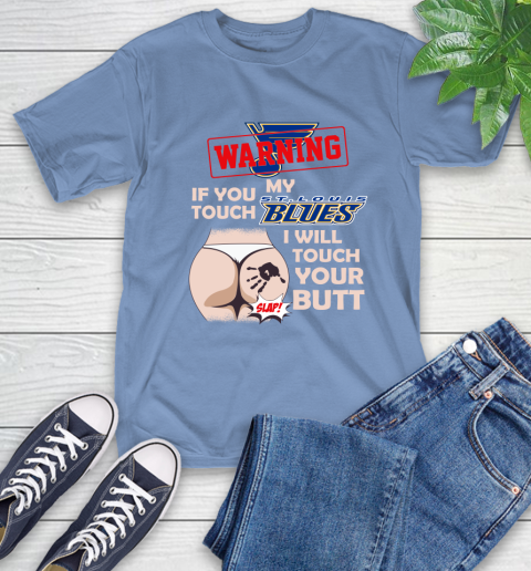 St.Louis Blues NHL Hockey Warning If You Touch My Team I Will Touch My Butt T-Shirt 12