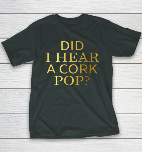 Did I Hear A Cork Pop Youth T-Shirt 3