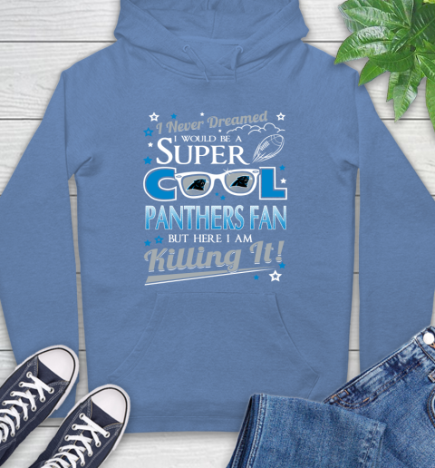 Carolina Panthers NFL Football I Never Dreamed I Would Be Super Cool Fan Hoodie 11