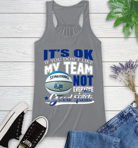 NBA It's Ok If You Don't Like My Team Orlando Magic Not Everyone Has Good Taste Basketball Racerback Tank 4