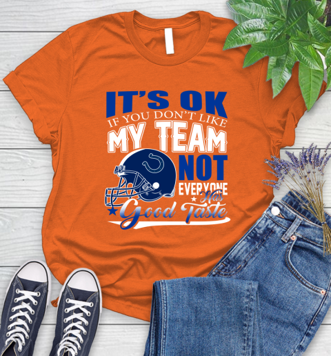 Indianapolis Colts NFL Football You Don't Like My Team Not Everyone Has Good Taste Women's T-Shirt 3