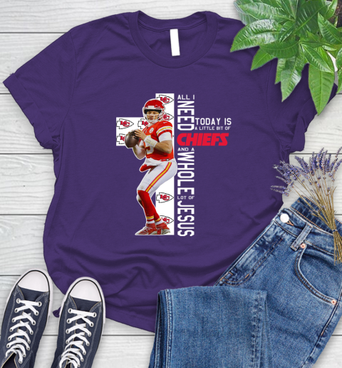 Patrick Mahomes All I Need Today Is A Little Bit Of Chiefs And A Whole Lot Of Jesus Women's T-Shirt 4